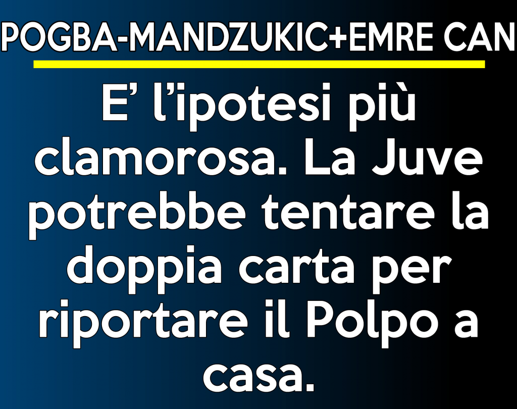 Calciomercato Juventus: Pogba per Mandzukic ed Emre Can.