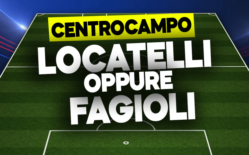 Locatelli o Fagioli
